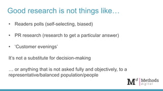 Good research is not things like…
• Readers polls (self-selecting, biased)
• PR research (research to get a particular ans...