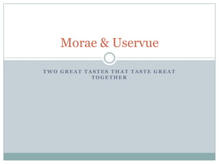 Two Great Tastes that Taste Great Together Morae & Uservue 