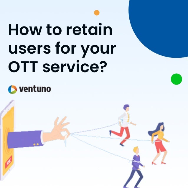 How to retain
users for your
OTT service?
 