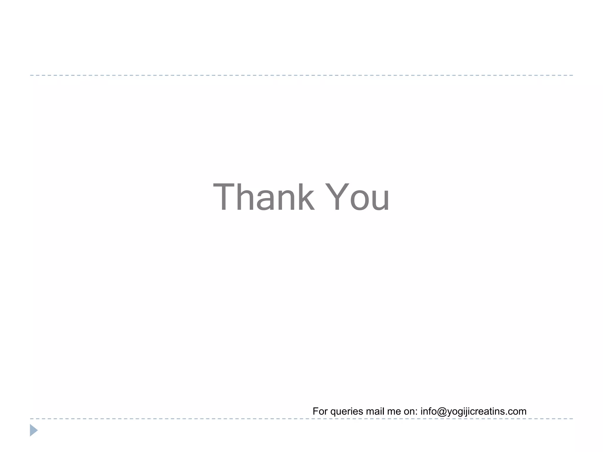 Thank You




     For queries mail me on: info@yogijicreatins.com
 