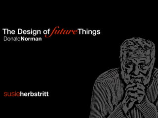 The Design of futureThings
DonaldNorman




susieherbstritt
 