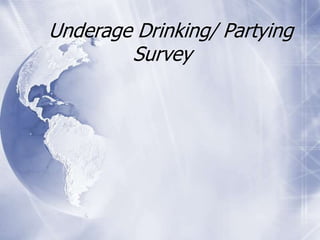 Underage Drinking/ Partying
Survey
 