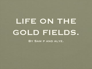 LIFE ON THE GOLD FIELDS. ,[object Object]