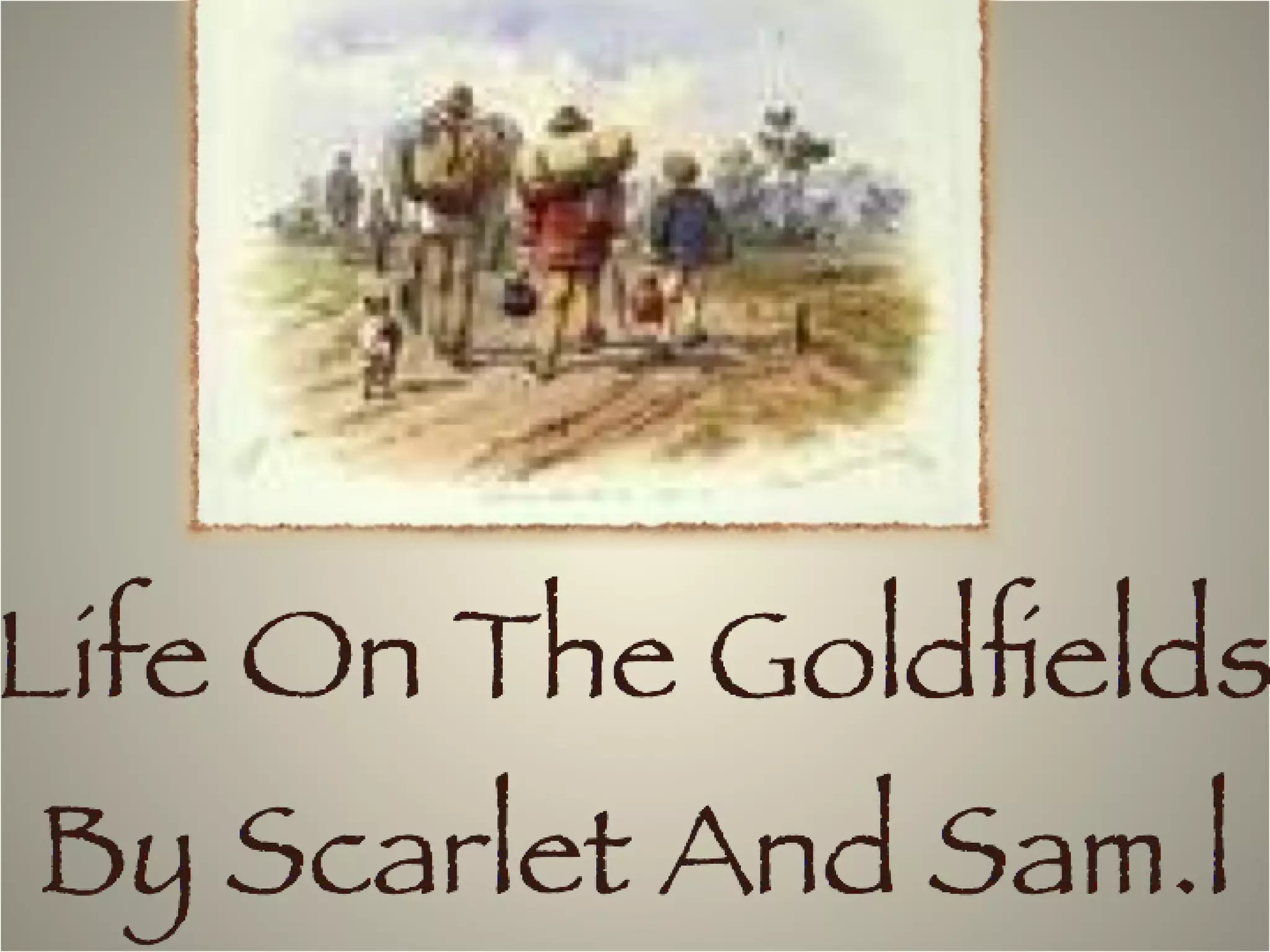 Life on the Goldfields by Sam L &amp; Scarlet | PPT