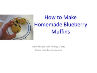 How to Make Homemade Blueberry Muffins In the Kitchen with Audrey Kranzo Recipe from Bakespace.com 