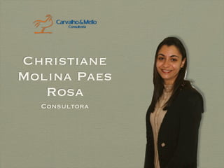 Christiane
Molina Paes
   Rosa
  Consultora
 