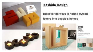 Kashida Design
Discovering ways to “bring [Arabic]
letters into people’s homes
 