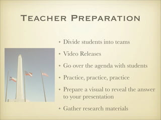 Teacher Preparation

      • Divide students into teams
      • Video Releases
      • Go over the agenda with students
  ...