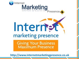 Internet Marketing Presence http://www.internetmarketingpresence.co.uk 