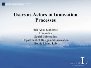 Users as Actors in Innovation Processes ,[object Object],[object Object],[object Object],[object Object],[object Object]