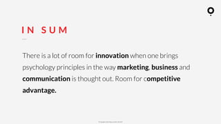 ? Copyright comOn Group (comOn, SA) 2015
I N S U M
There is a lot of room for innovation when one brings
psychology principles in the way marketing, business and
communication is thought out. Room for competitive
advantage.
 