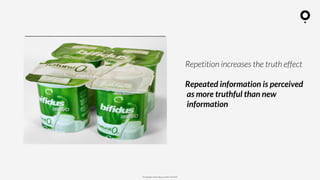 ? Copyright comOn Group (comOn, SA) 2015
Repeti??o aumenta:
Perce??o de Verdade
Repetition increases the truth effect
Repeated information is perceived
as more truthful than new
information
 