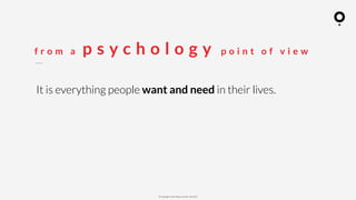 ? Copyright comOn Group (comOn, SA) 2015
f r o m a p s y c h o l o g y p o i n t o f v i e w
It is everything people want and need in their lives.
 