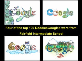 Four of the top 100 Doodle4Googles were from Fairfield Intermediate School 