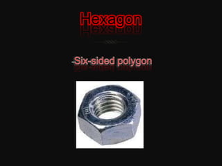 Hexagon                          -Six-sided polygon