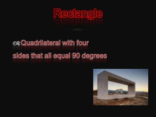 RectangleQuadrilateral with four sides that all equal 90 degrees