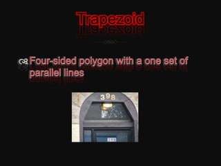 TrapezoidFour-sided polygon with a one set of parallel lines
