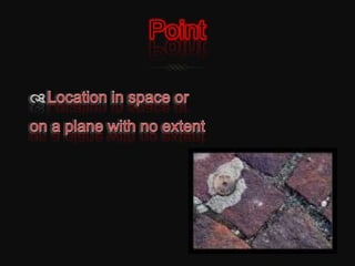 PointLocation in space or on a plane with no extent
