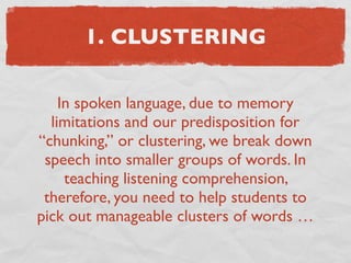 1. CLUSTERING

    In spoken language, due to memory
  limitations and our predisposition for
“chunking,” or clustering, w...