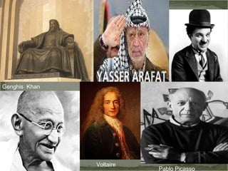 Genghis  Khan Voltaire  Pablo Picasso 