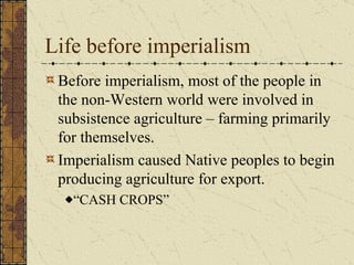 Motivations for Imperialism Money / Resources Raw materials Cotton, Oil, Rubber, Tea, Iron, gold, diamonds, silk, copper etc People (cheap workers) Markets Colonies with people who will buy your stuff Dumping Ground Send your excess population / criminals there Canada, Australia Strategic  Control strategic seas and land areas to gain power Keep OTHER countries from gaining them 