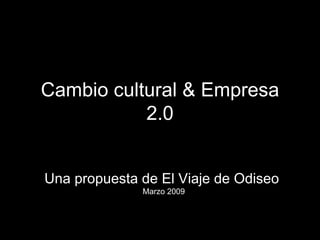Cambio cultural & Empresa 2.0 Una propuesta de El Viaje de Odiseo  Marzo 2009 