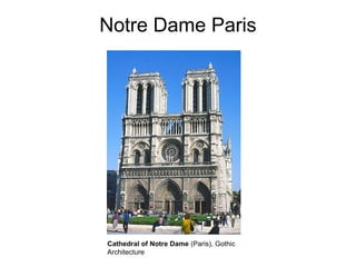 Notre Dame Paris
Cathedral of Notre Dame (Paris), Gothic
Architecture
 