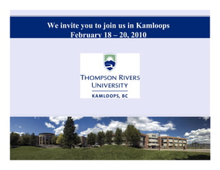 We invite you to join us in Kamloops
      February 18 – 20, 2010
 