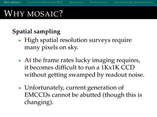 WHY MOSAIC? LUCKYCAM 2009 & THE NOT REDUCTION PERFORMANCE TRADEOFFS, RECOMMENDATIONS
WHY MOSAIC?
Spatial sampling
High spa...