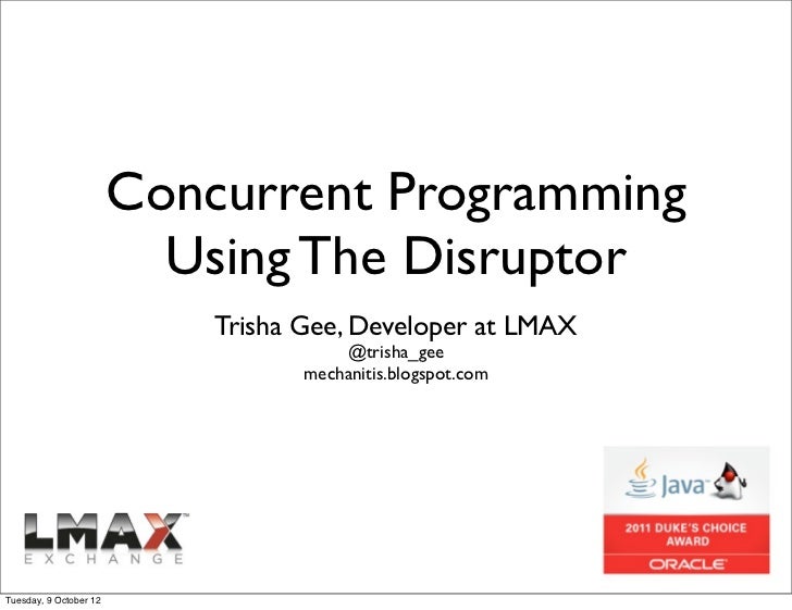 Concurrent Programming                          Using The Disruptor                            Trisha Gee, Developer at LM...