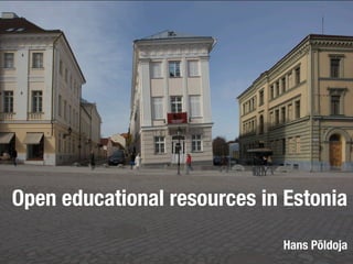 Open educational resources in Estonia
                             Hans Põldoja
 