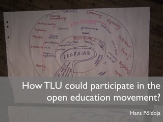 How TLU could participate in the
    open education movement?
                        Hans Põldoja
 