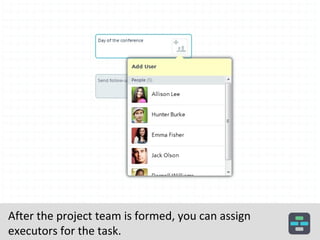 After the project team is formed, you can assign
executors for the task.

 