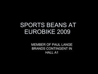 SPORTS BEANS AT EUROBIKE 2009  MEMBER OF PAUL LANGE BRANDS CONTINGENT IN HALL A1 