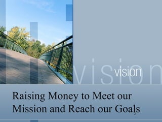 Raising Money to Meet our Mission and Reach our Goals 