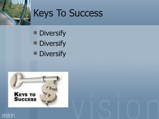 Keys To Success Diversify Diversify Diversify 