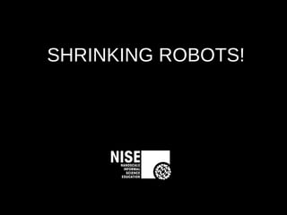 SHRINKING ROBOTS! 