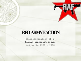 RED ARMY FACTION Characterization of a  German terrorist group   active in 1970 - 1998 