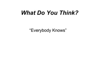 What Do You Think? “ Everybody Knows” 
