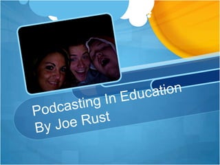 Podcasting In EducationBy Joe Rust 