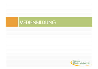 MEDIENBILDUNG
 