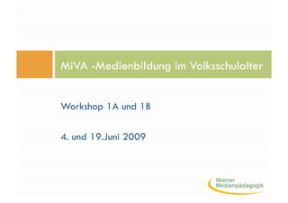 MiVA -Medienbildung im Volksschulalter


Workshop 1A und 1B

4. und 19.Juni 2009
 