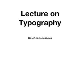 Lecture on Typography ,[object Object]