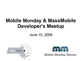 Mobile Monday & MassMobile Developer's Meetup June 15, 2009 