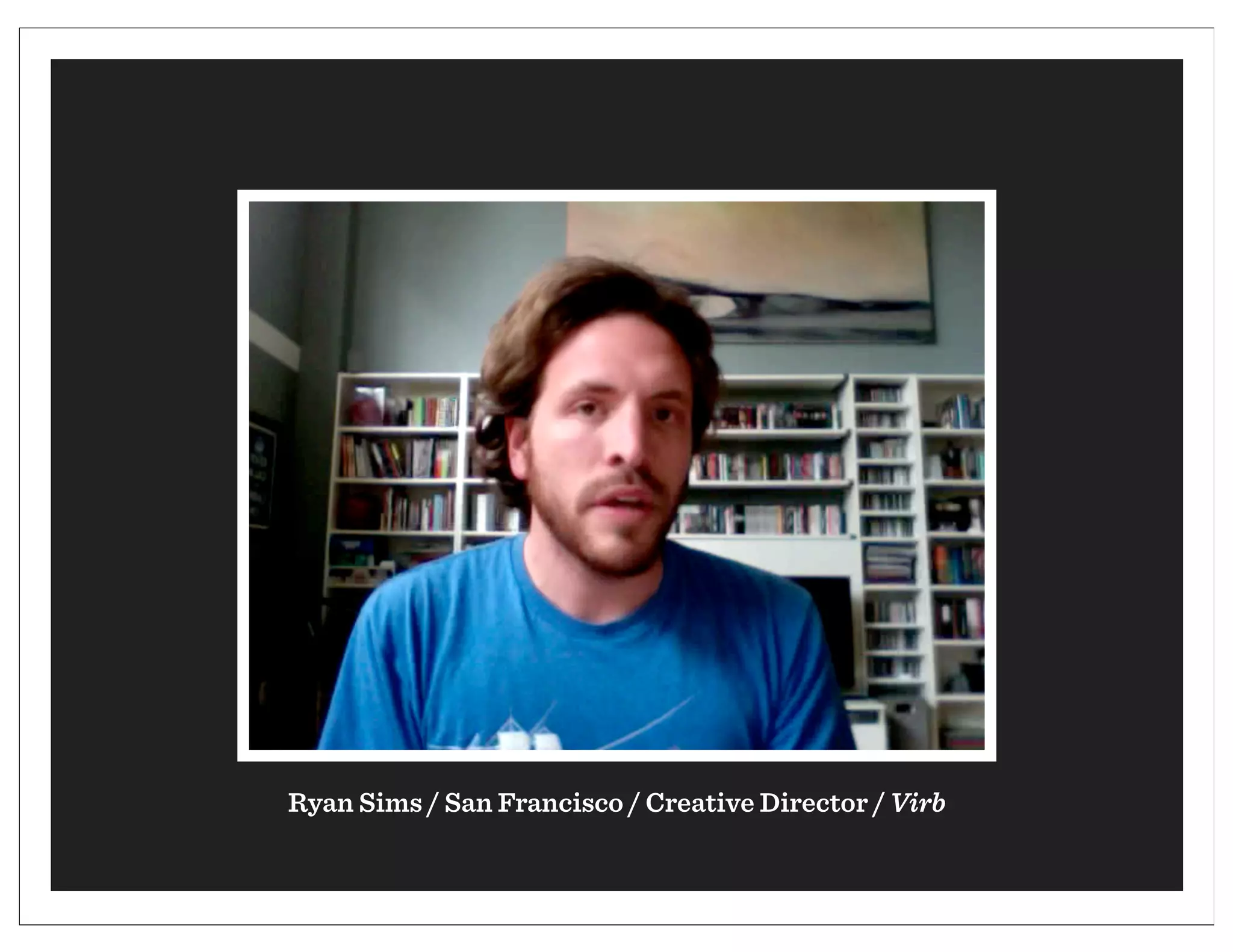 Ryan Sims / San Francisco / Creative Director / Virb
 