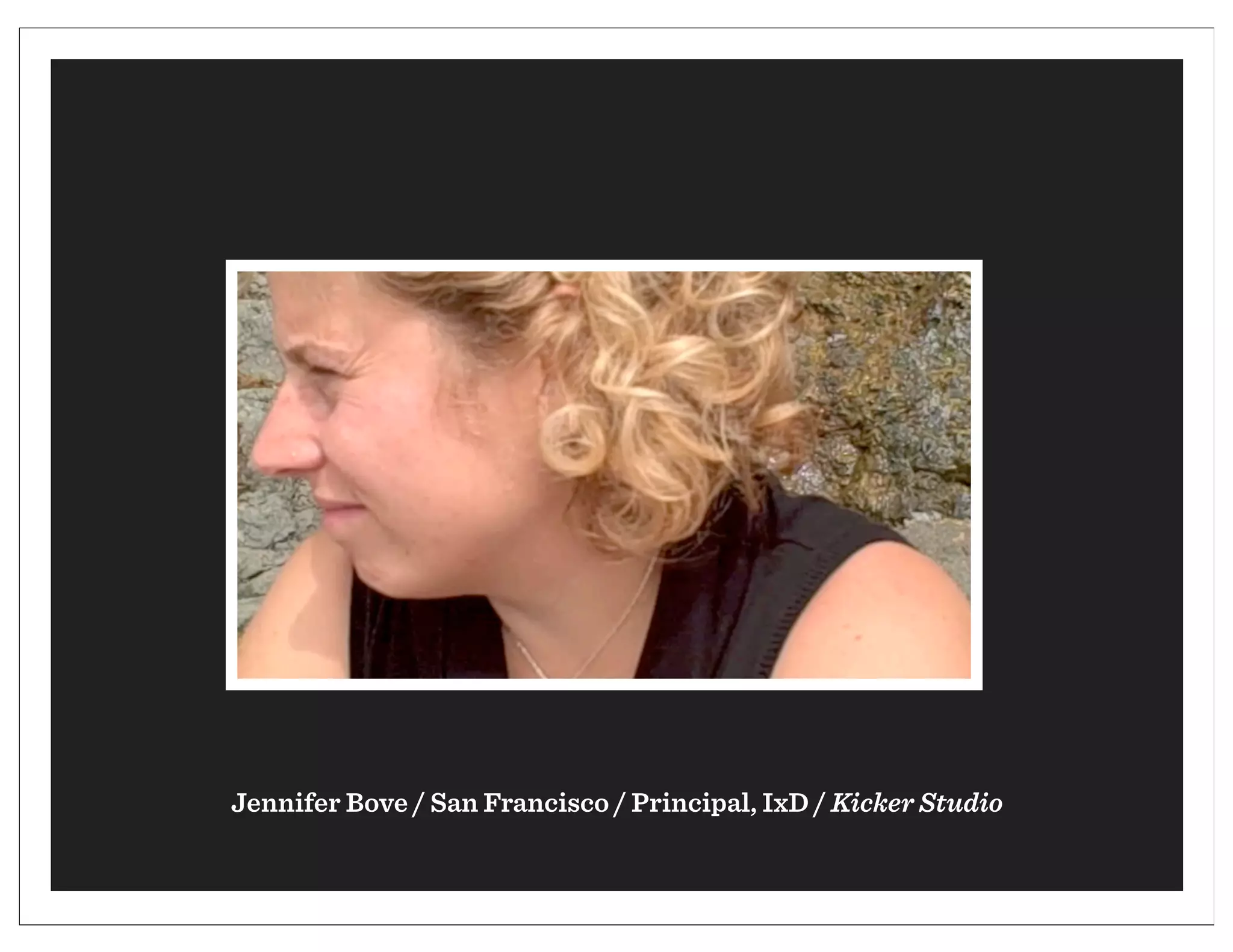 Jennifer Bove / San Francisco / Principal, IxD / Kicker Studio
 