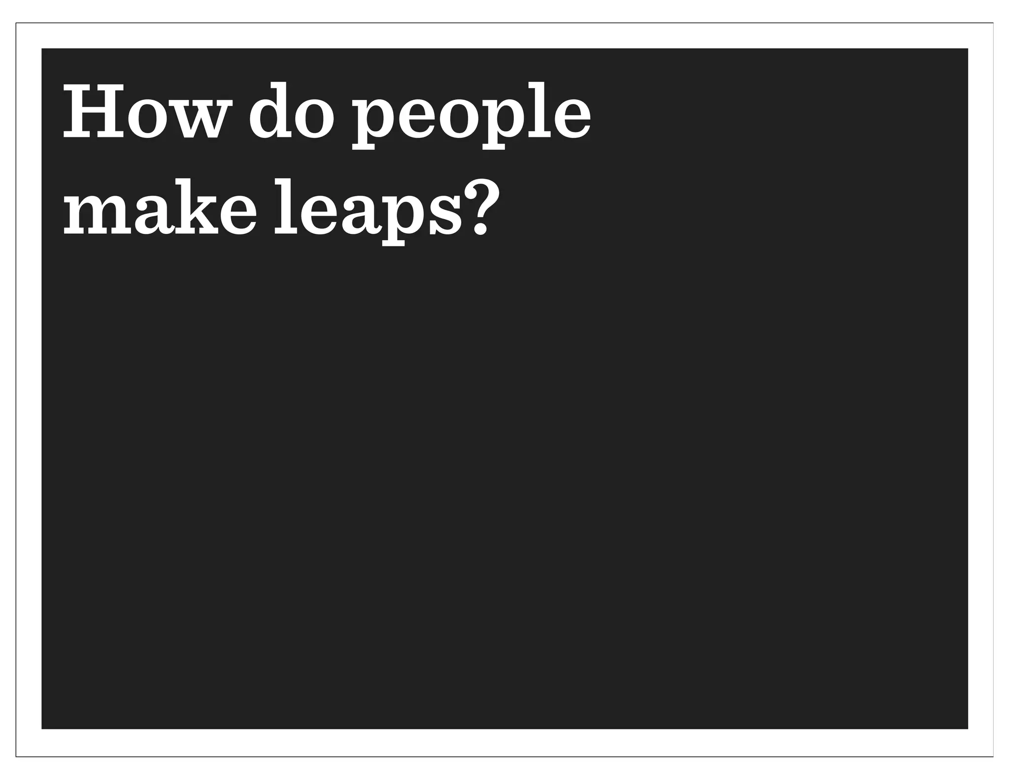 How do people
make leaps?
 