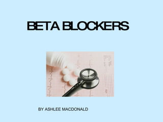 BETA BLOCKERS BY ASHLEE MACDONALD 