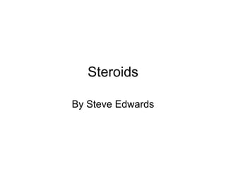 Steroids By Steve Edwards 