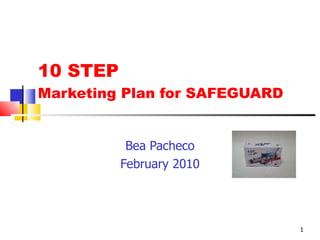 10 STEP  Marketing Plan for SAFEGUARD Bea Pacheco February 2010 